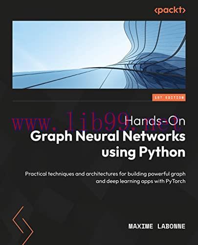 [FOX-Ebook]Hands-On Graph Neural Networks Using Python: Practical techniques and architectures ...