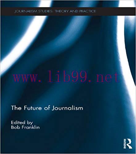 The Future of Journalism (Journalism Studies) 1st Edition,