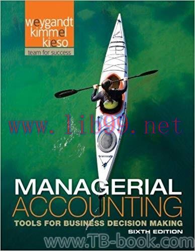 Managerial Accounting: Tools for Business Decision Making 6th Edition 题库