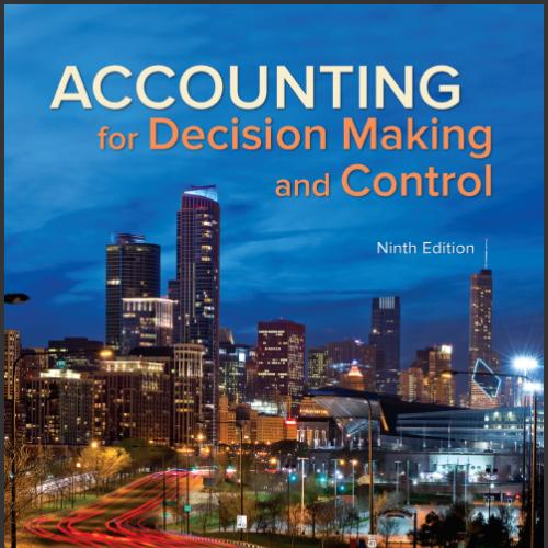 (Solution Manual)Accounting for Decision Making and Control 9th Edition by Jerol Zimmerman.rar