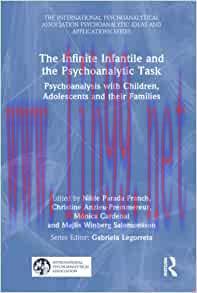 [AME]The Infinite Infantile and the Psychoanalytic Task (The International Psychoanalytical Ass...