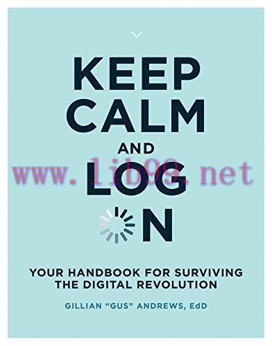 [FOX-Ebook]Keep Calm and Log On: Your Handbook for Surviving the Digital Revolution