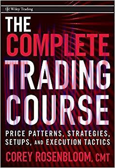 The Complete Trading Course: Price Patterns, Strategies, Setups, and Execution Tactics (Wiley T...