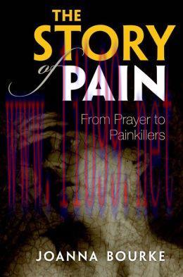 [AME]The Story of Pain: From_ Prayer to Painkillers