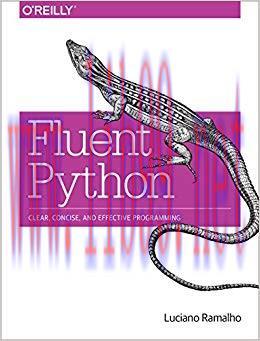 Fluent Python: Clear, Concise, and Effective Programming 1st Edition,