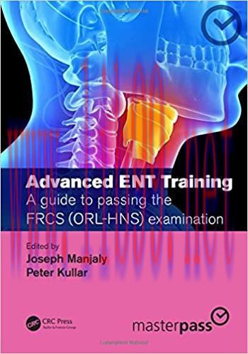 [AME]Advanced ENT training: A guide to passing the FRCS (ORL-HNS) examination (MasterPass) 1st ...