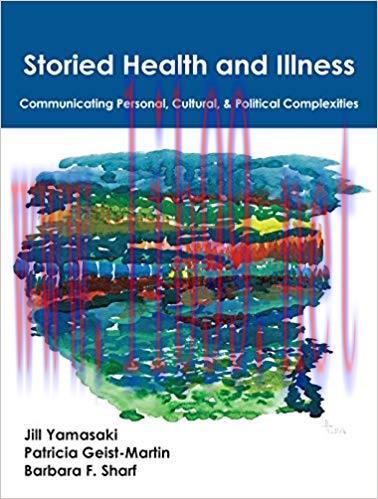 Storied Health and Illness: Communicating Personal, Cultural, and Political Complexities 1st Ed...