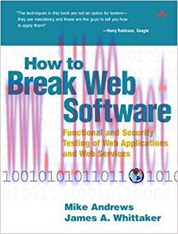 How to Break Web Software: Functional and Security Testing of Web Applications and Web Services...