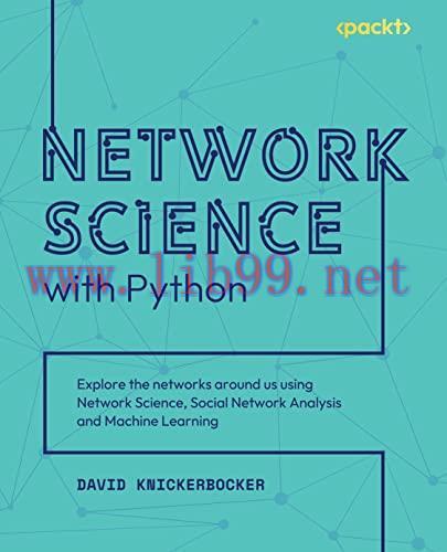 [FOX-Ebook]Network Science with Python: Explore the networks around us using network science, s...