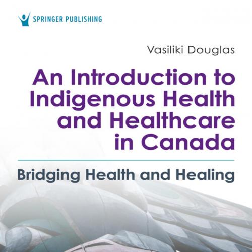 Introduction to Indigenous Health and Healthcare in Canada, An