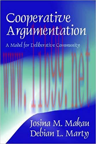 Cooperative Argumentation: A Model for Deliberative Community 1st Edition,