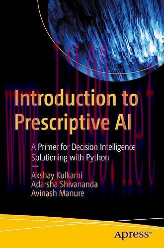 [FOX-Ebook]Introduction to Prescriptive AI: A Primer for Decision Intelligence Solutioning with...