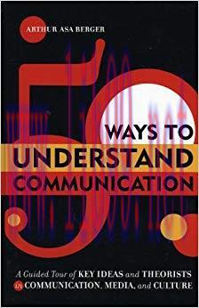 50 Ways to Understand Communication: A Guided Tour of Key Ideas and Theorists in Communication,...