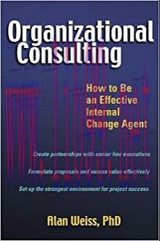 Organizational Consulting: How to Be an Effective Internal Change Agent 1st Edition,
