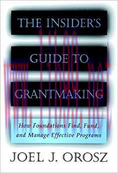 The Insider&rsquo;s Guide to Grantmaking: How Foundations Find, Fund, and Manage Effective Programs 1...