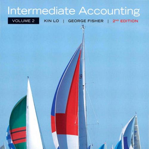 Intermediate Accounting, Vol. 2, 2nd Edition by Kin Lo; George Fisher