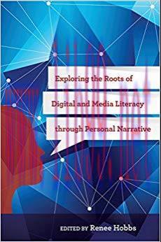 Exploring the Roots of Digital and Media Literacy through Personal Narrative 1st Edition,