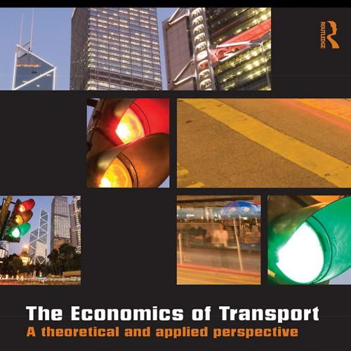 Economics of Transport A Theoretical and Applied Perspective, The - Jonathan Cowie