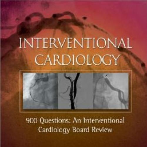 900 Questions An Interventional Cardiology Board Review