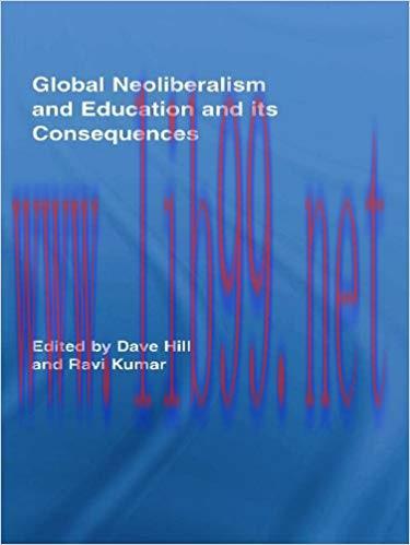 Global Neoliberalism and Education and its Consequences (Routledge Studies in Education, Neolib...