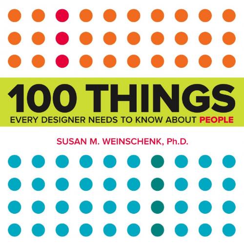 100 Things Every Designer Needs to Know about People What Makes Them Tick