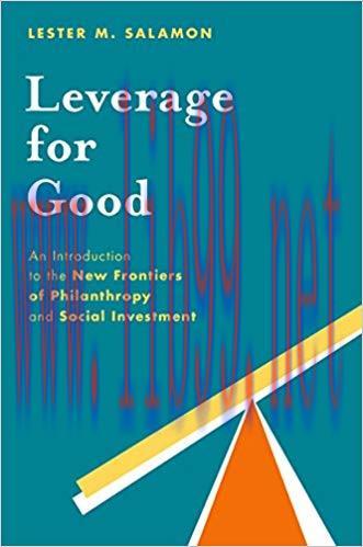 Leverage for Good: An Introduction to the New Frontiers of Philanthropy and Social Investment 1...