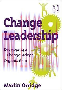Change Leadership: Developing a Change-Adept Organization 1st Edition,