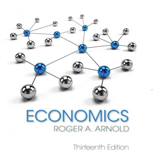 Economics 13th Edition by Roger A. Arnold - Wei Zhi