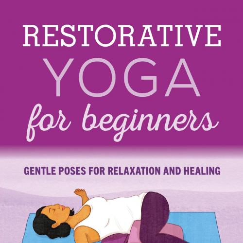Restorative Yoga for Beginners_ Gentle Poses for Relaxation and Healing