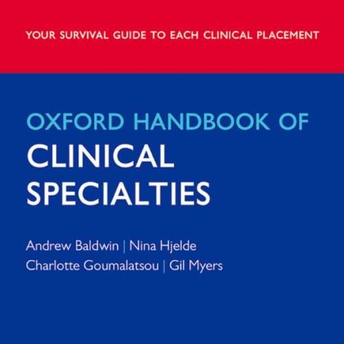 Oxford Handbook of Clinical Specialties - ANDREW BALDWIN & NINA HJELDE & CHARLOTTE GOUMALATSOU ...