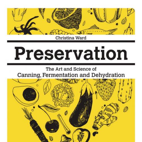 Preservation_ The Art and Science of Canning, Fermentation and Dehydration