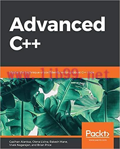 Advanced C++: Master the technique of confidently writing robust C++ code 1st Edition,