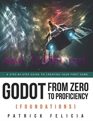 [FOX-Ebook]Godot from_ Zero to Proficiency (Foundations): A step-by-step guide to create your g...