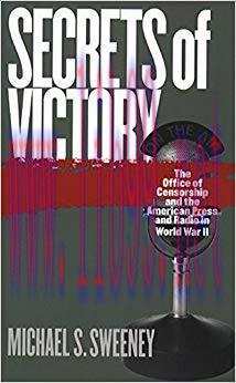 Secrets of Victory: The Office of Censorship and the American Press and Radio in World War II