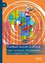 [PDF]Football (Soccer) in Africa: Origins, Contributions, and Contradictions
