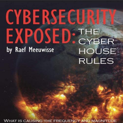 Cybersecurity Exposed_ The Cyber House Rules