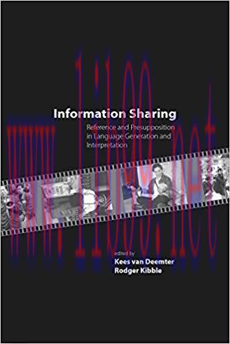 Information Sharing: Reference and Presupposition in Language Generation and Interpretation (Le...