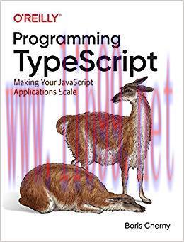 Programming TypeScript: Making Your JavaScript Applications Scale 1st Edition,