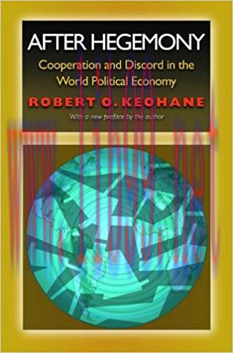 After Hegemony: Cooperation and Discord in the World Political Economy (Princeton Classic Editi...