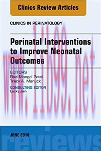[PDF]Perinatal Interventions to Improve Neonatal Outcomes, An Issue of Clinics in Perinatology