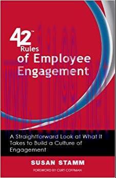 42 Rules of Employee Engagement (2nd Edition): A Straightforward Look at What It Takes to Build...