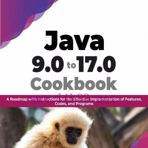 [FOX-Ebook]Java 9.0 to 17.0 Cookbook: A Roadmap with Instructions for the Effective Implementat...