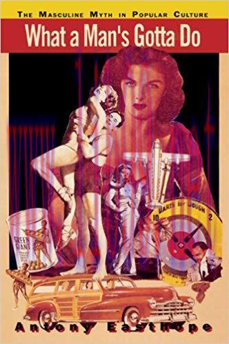 What a Man&rsquo;s Gotta Do: The Masculine Myth in Popular Culture 1st Edition,