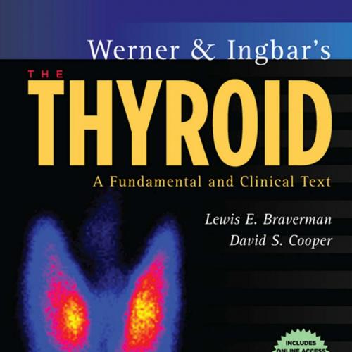 Werner & Ingbar's The Thyroid - A Fundamental and Clinical Text, 10th Edition