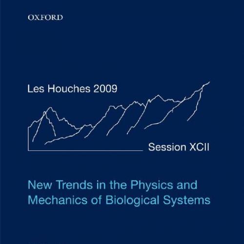 New Trends in the Physics and Mechanics of Biological Systems L Houches Summer School Volume 92...