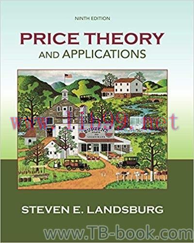 Price Theory and Applications (Upper Level Economics Titles) 9th Edition by Steven Landsburg 答案