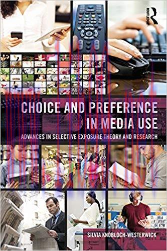 Choice and Preference in Media Use: Advances in Selective Exposure Theory and Research (Routled...