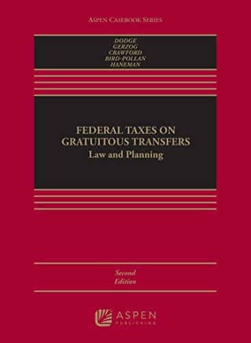 Federal Taxes on Gratuitous Transfers Law and Planning Law and Planning (Aspen Casebook Series)...