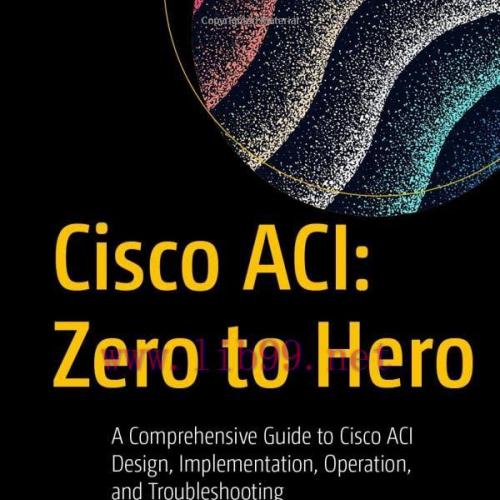 [FOX-Ebook]Cisco ACI: Zero to Hero: A Comprehensive Guide to Cisco ACI Design, Implementation, ...