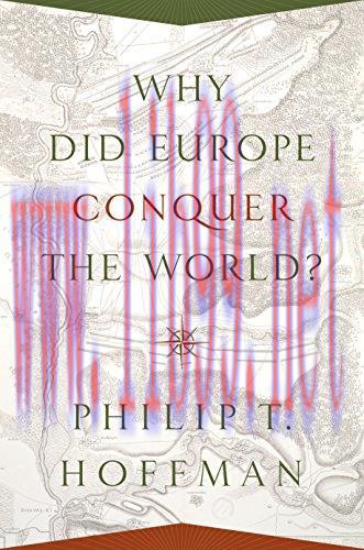 Why Did Europe Conquer the World? (The Princeton Economic History of the Western World Book 54)